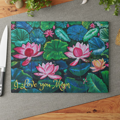 Glass Cutting Board — Water Lilies Design with "I Love You Mom" (Mother's Day Gift)