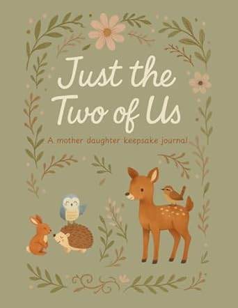 Just the Two of Us: A Mother-Daughter Keepsake Journal