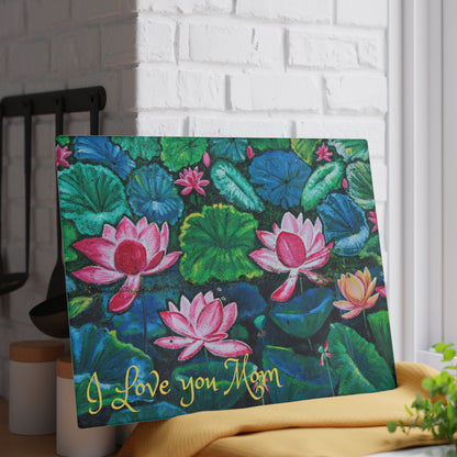 Glass Cutting Board — Water Lilies Design with "I Love You Mom" (Mother's Day Gift)